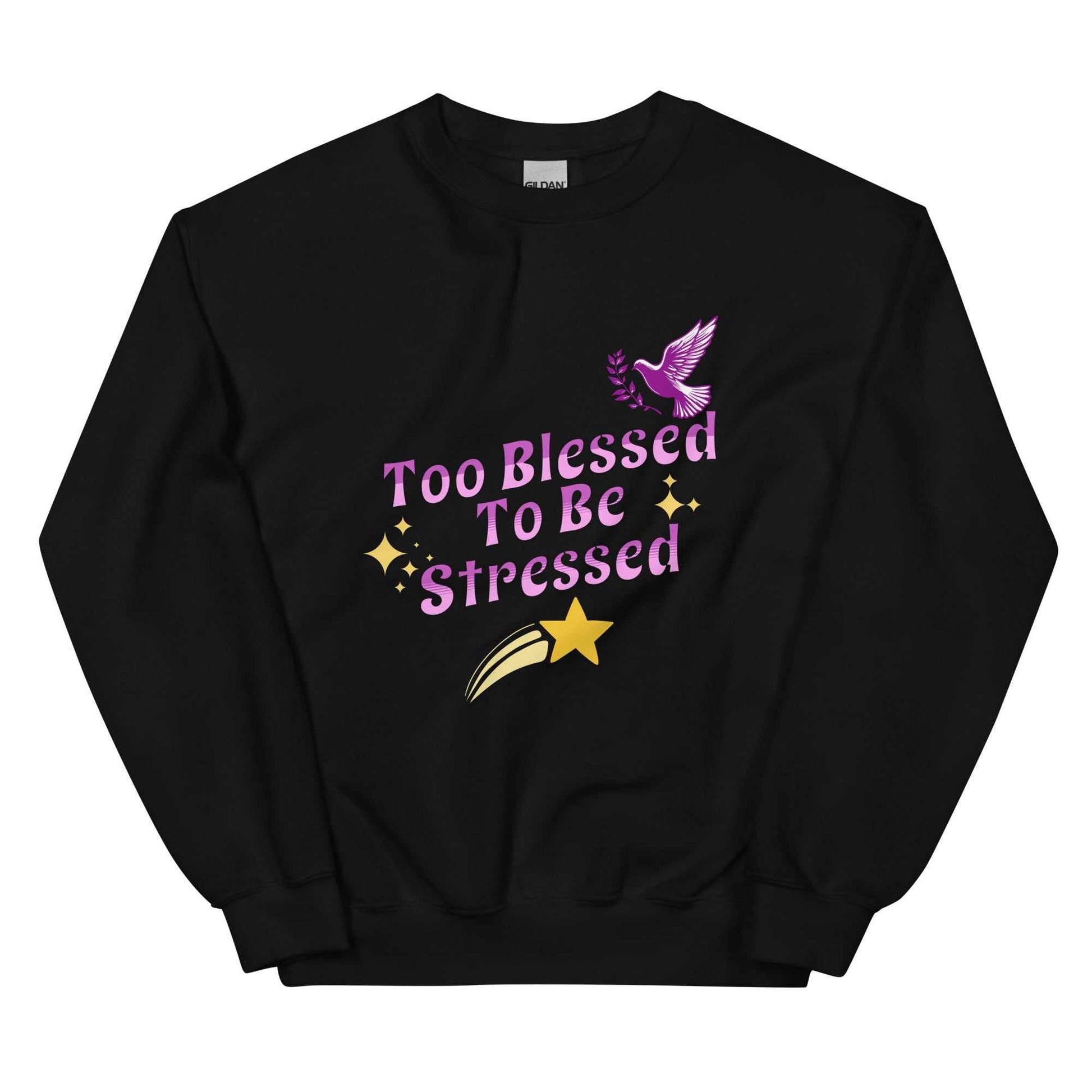 Too Blessed To Be Stressed Unisex Sweatshirt