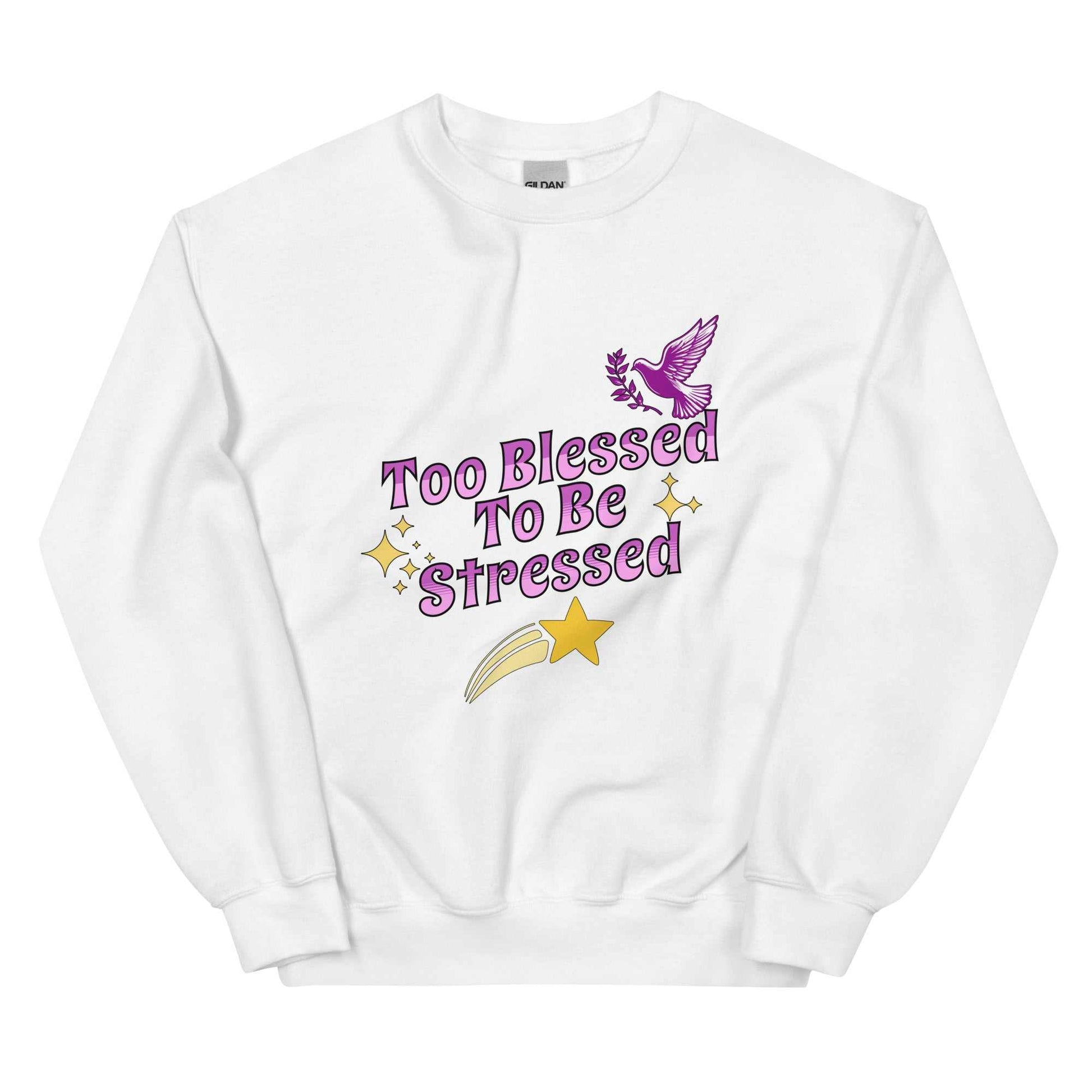 Too Blessed To Be Stressed Unisex Sweatshirt