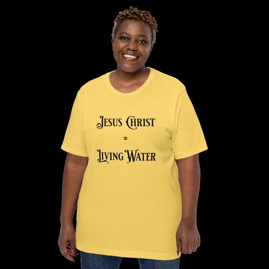 Jesus Christ Equals Living Water Unisex T-Shirt